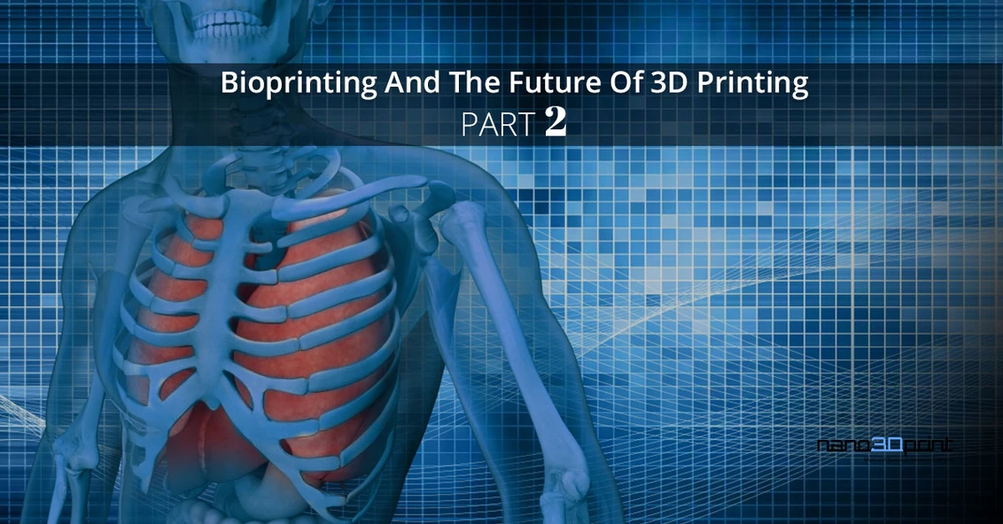 Bioprinting And The Future Of 3D Printing, Part 2